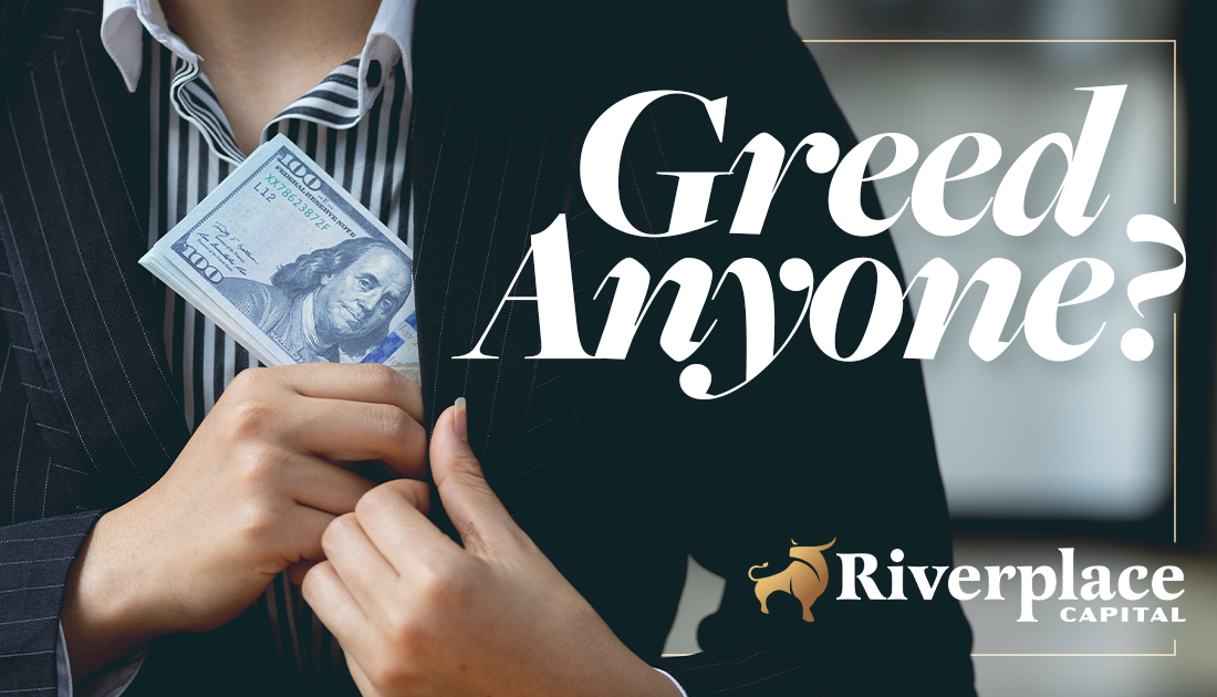 Featured image for “Greed Anyone?” | Riverplace Capital | Jacksonville, FL