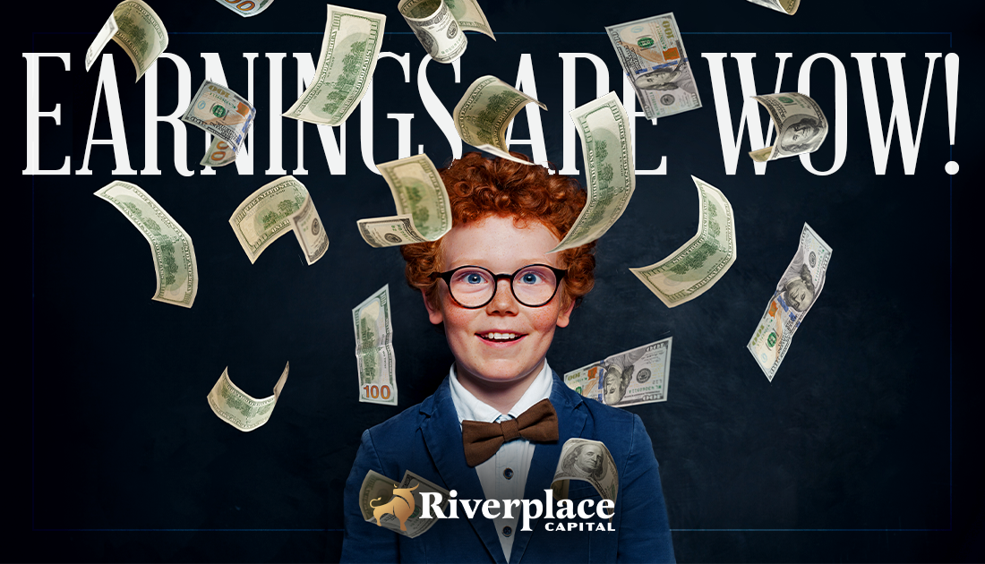 Featured image for “Earnings Are Wow!” | Riverplace Capital | Jacksonville, FL